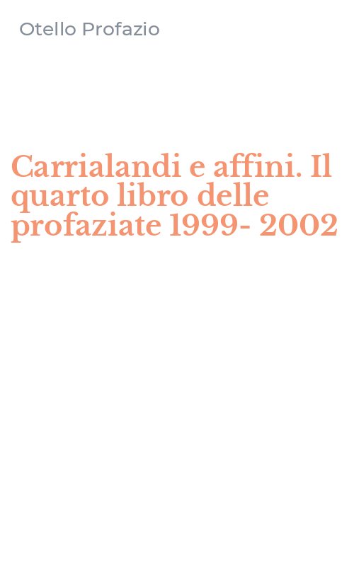 Carrialandi e affini. Il quarto libro delle profaziate 1999-2002