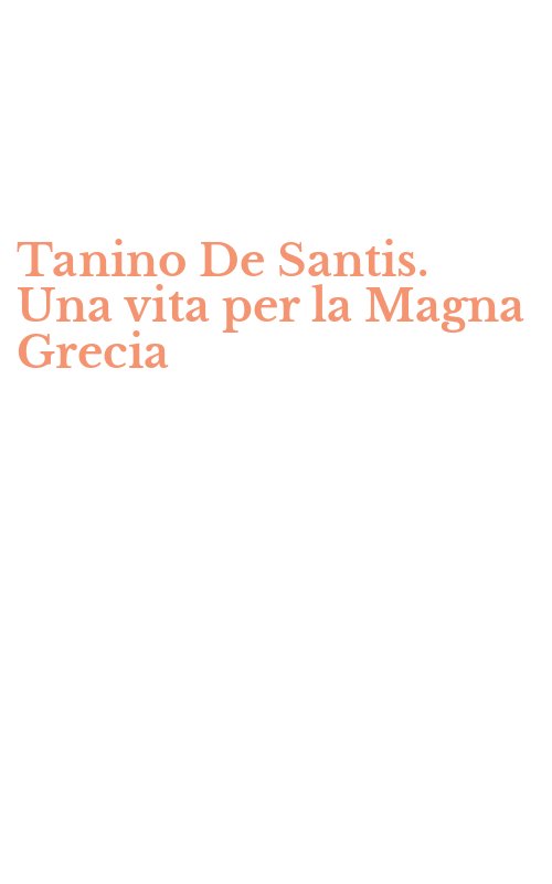 Tanino De Santis. Una vita per la Magna Grecia