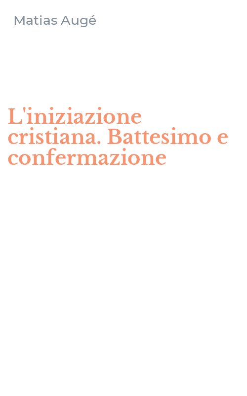L'iniziazione cristiana. Battesimo e confermazione