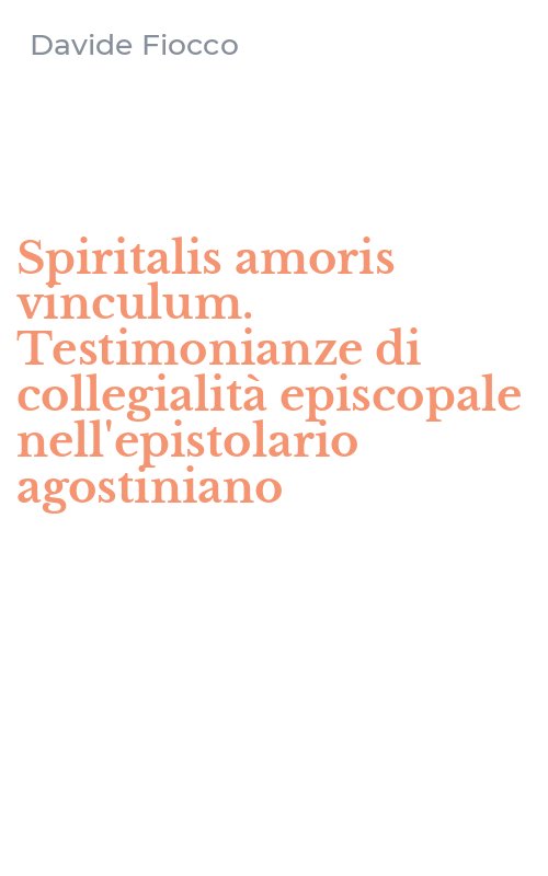 Spiritalis amoris vinculum. Testimonianze di collegialità episcopale nell'epistolario agostiniano
