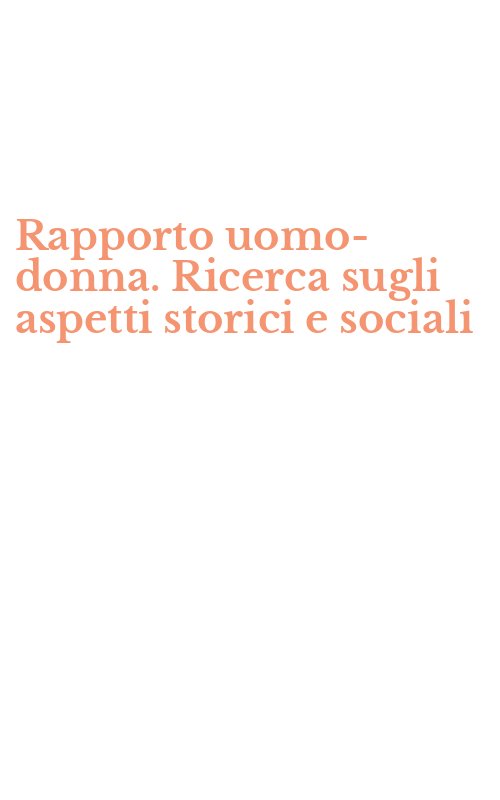 Rapporto uomo-donna. Ricerca sugli aspetti storici e sociali