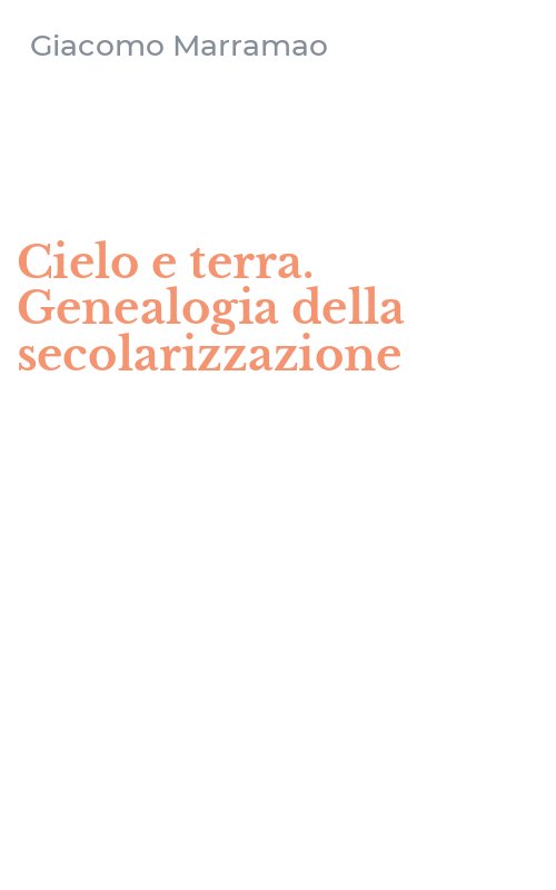 Cielo e terra. Genealogia della secolarizzazione