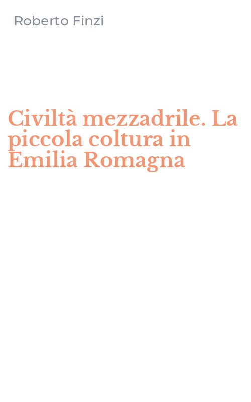 Civiltà mezzadrile. La piccola coltura in Emilia Romagna