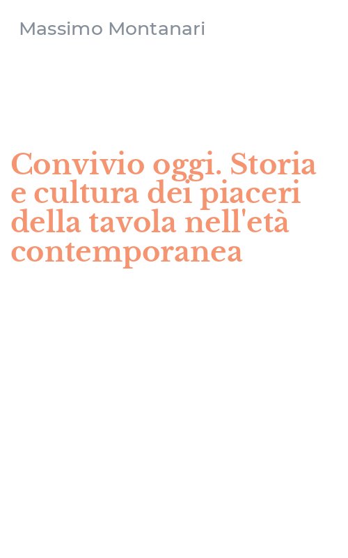 Convivio oggi. Storia e cultura dei piaceri della tavola nell'età contemporanea