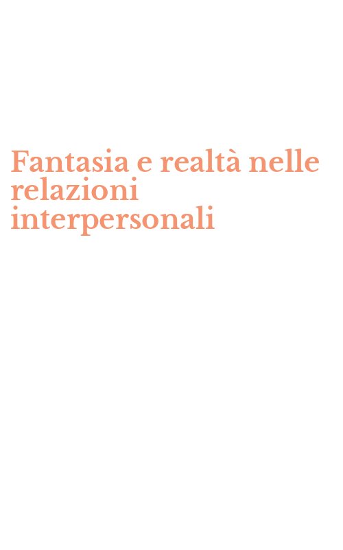 Fantasia e realtà nelle relazioni interpersonali