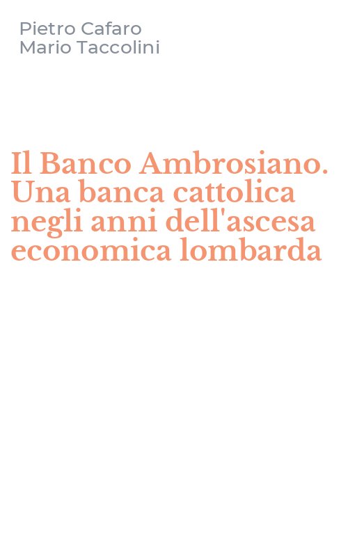 Il Banco Ambrosiano. Una banca cattolica negli anni dell'ascesa economica lombarda