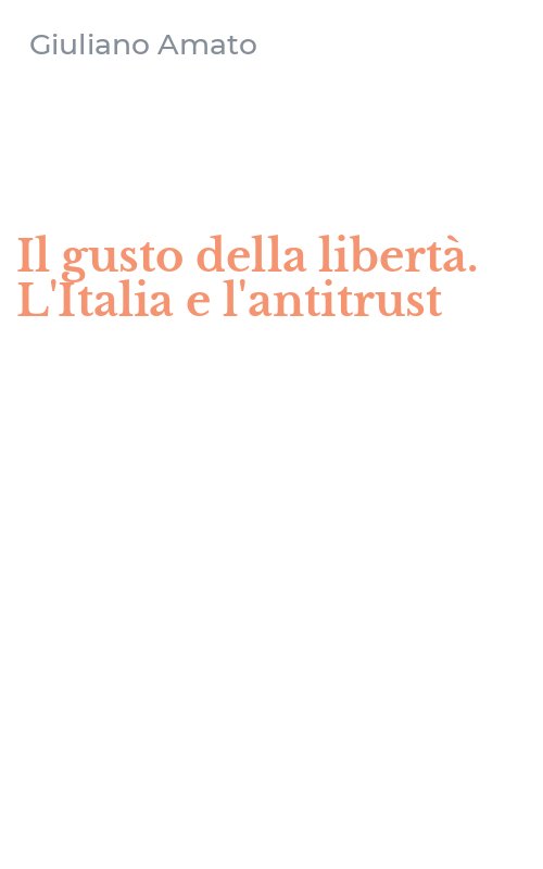 Il gusto della libertà. L'Italia e l'antitrust