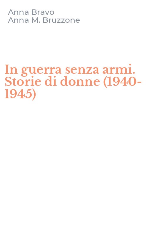 In guerra senza armi. Storie di donne (1940-1945)