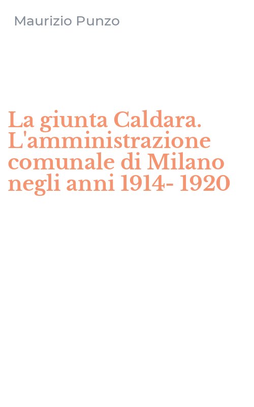 La giunta Caldara. L'amministrazione comunale di Milano negli anni 1914-1920