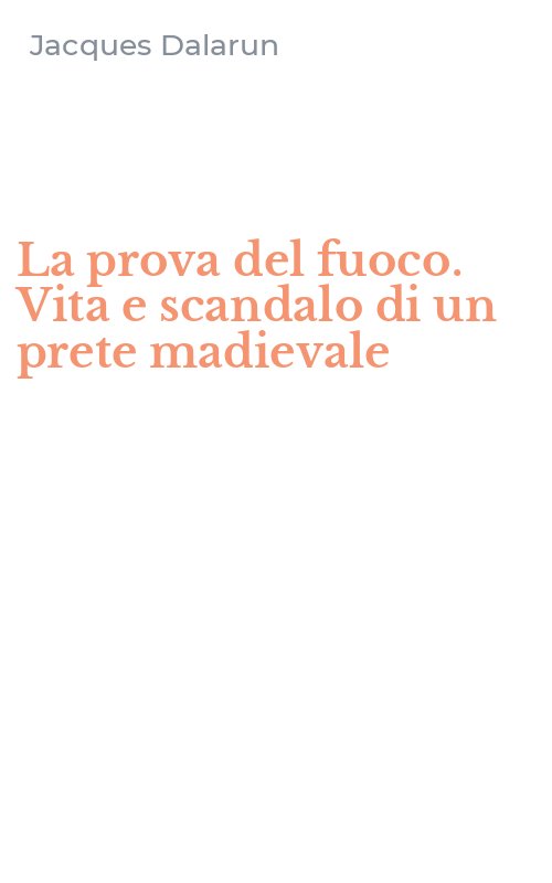 La prova del fuoco. Vita e scandalo di un prete madievale