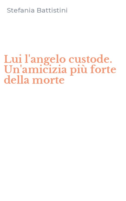Lui l'angelo custode. Un'amicizia più forte della morte