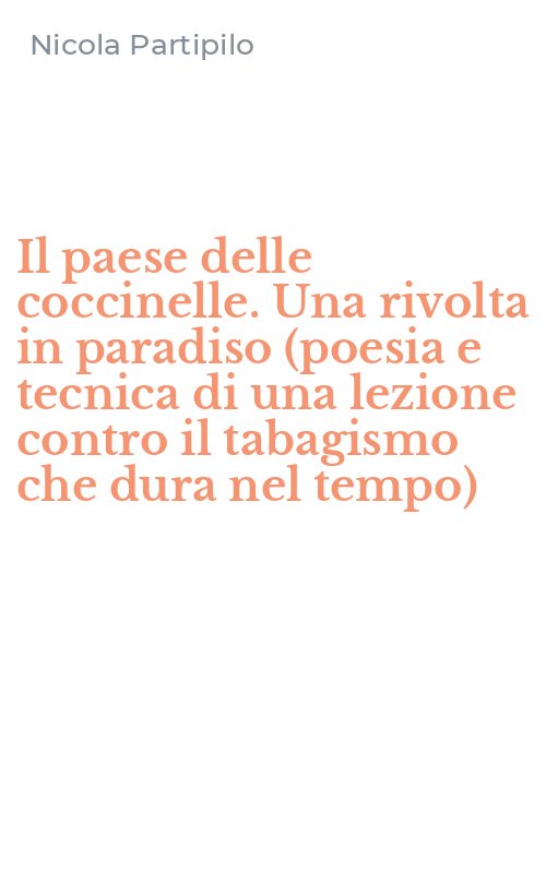 Il paese delle coccinelle. Una rivolta in paradiso (poesia e tecnica di una lezione contro il tabagismo che dura nel tempo)