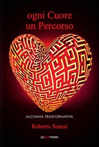 Ogni cuore un percorso. Alchimia trasformativa