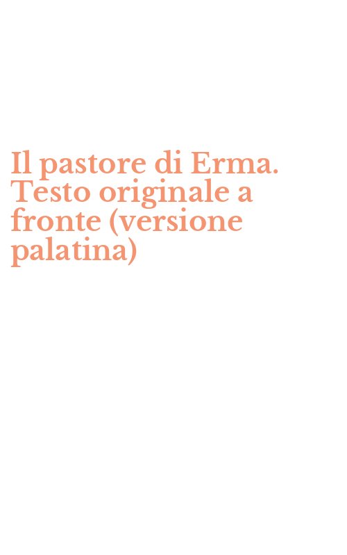Il pastore di Erma. Testo originale a fronte (versione palatina)
