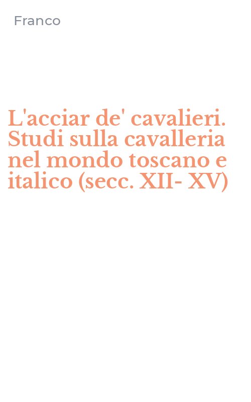 L'acciar de' cavalieri. Studi sulla cavalleria nel mondo toscano e italico (secc. XII-XV)