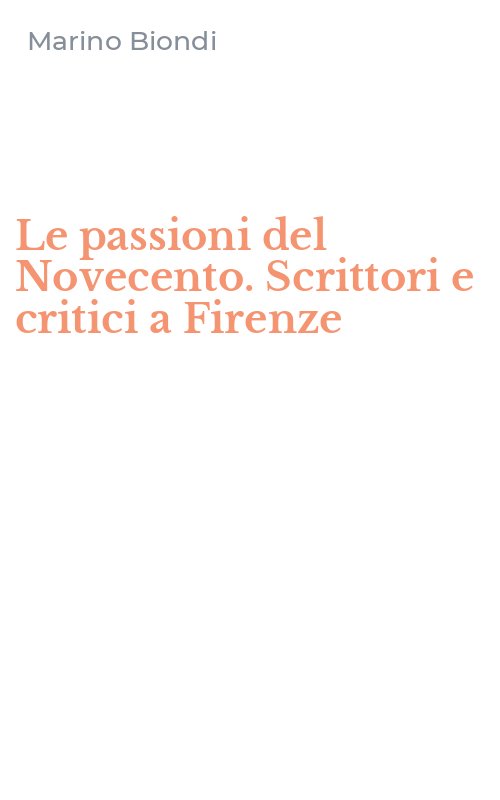 Le passioni del Novecento. Scrittori e critici a Firenze