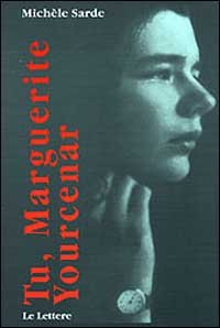 Tu, Marguerite Yourcenar. La passione e le sue maschere