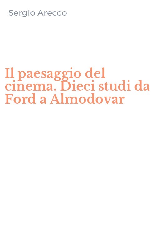 Il paesaggio del cinema. Dieci studi da Ford a Almodovar