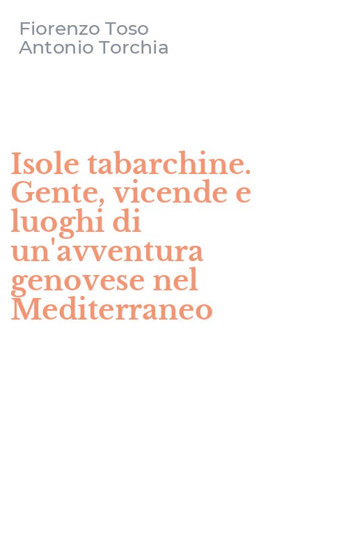 Isole tabarchine. Gente, vicende e luoghi di un'avventura genovese nel Mediterraneo