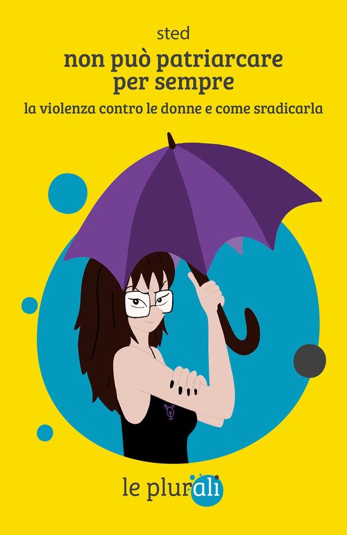 Non può patriarcare per sempre. La violenza contro le donne e come sradicarla