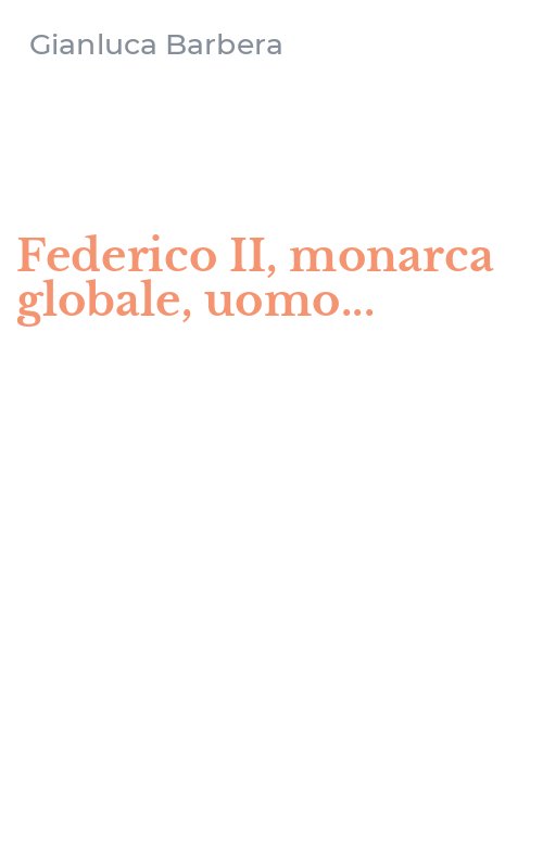 Federico II, monarca globale, uomo...