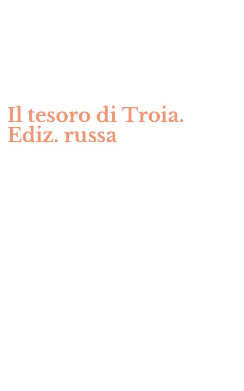 Il tesoro di Troia. Ediz. russa