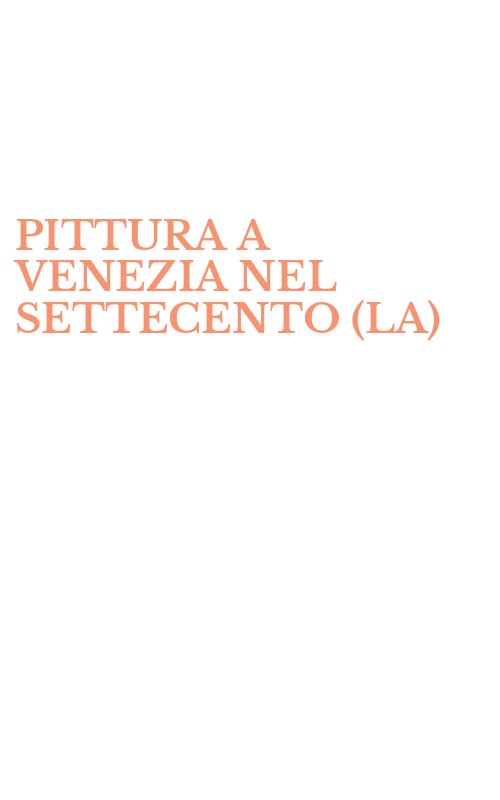 PITTURA A VENEZIA NEL SETTECENTO (LA)