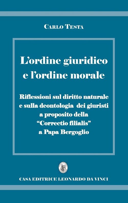 L'ordine giuridico e l'ordine morale. Riflessioni sul diritto naturale e sulla deontologia dei giuristi, a proposito della «Correctio filialis» a papa Bergoglio