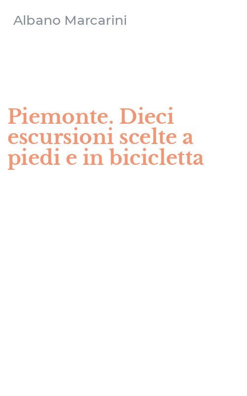 Piemonte. Dieci escursioni scelte a piedi e in bicicletta