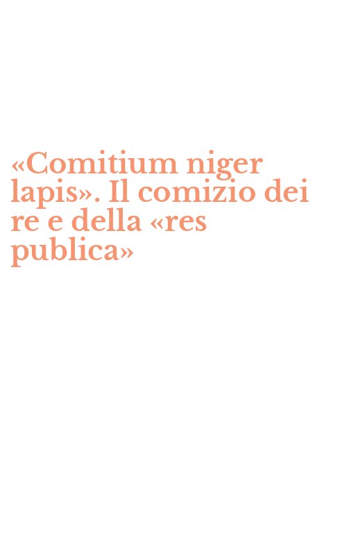 «Comitium niger lapis». Il comizio dei re e della «res publica»