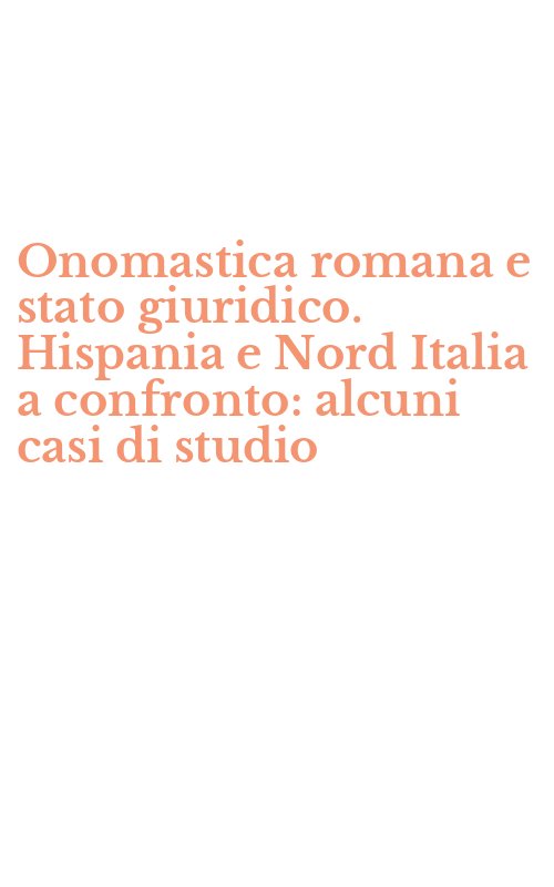 Onomastica romana e stato giuridico. Hispania e Nord Italia a confronto: alcuni casi di studio