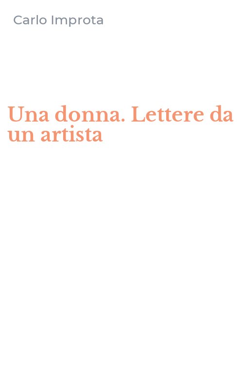 Una donna. Lettere da un artista