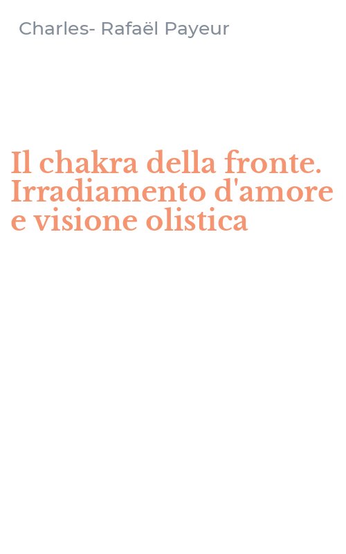 Il chakra della fronte. Irradiamento d'amore e visione olistica