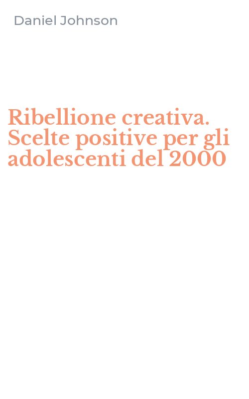 Ribellione creativa. Scelte positive per gli adolescenti del 2000