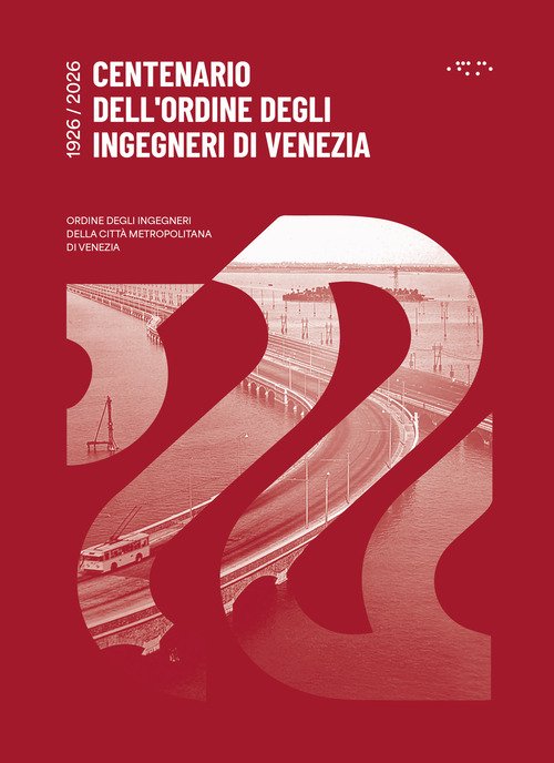 Centenario dell'ordine degli ingegneri di Venezia. 1926-2026