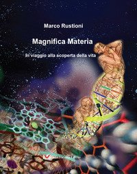 Magnifica materia. In viaggio alla scoperta della vita