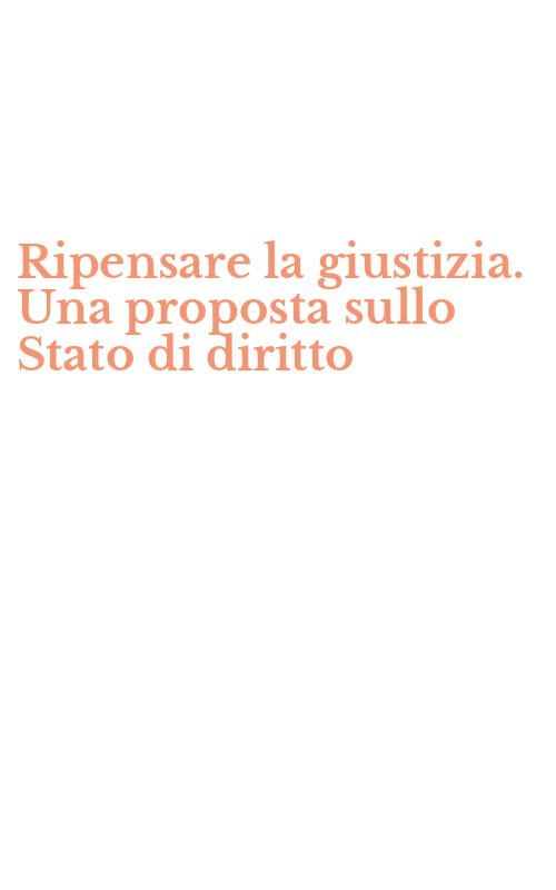 Ripensare la giustizia. Una proposta sullo Stato di diritto