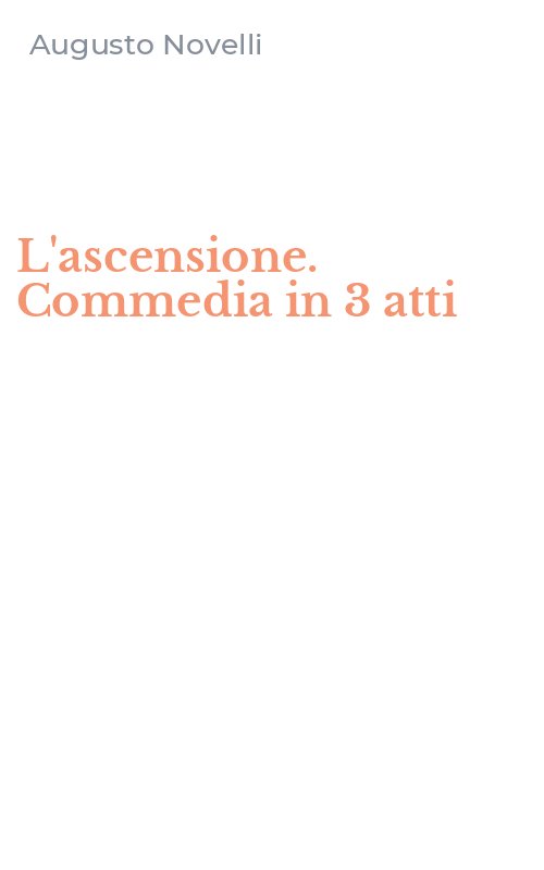 L'ascensione. Commedia in 3 atti