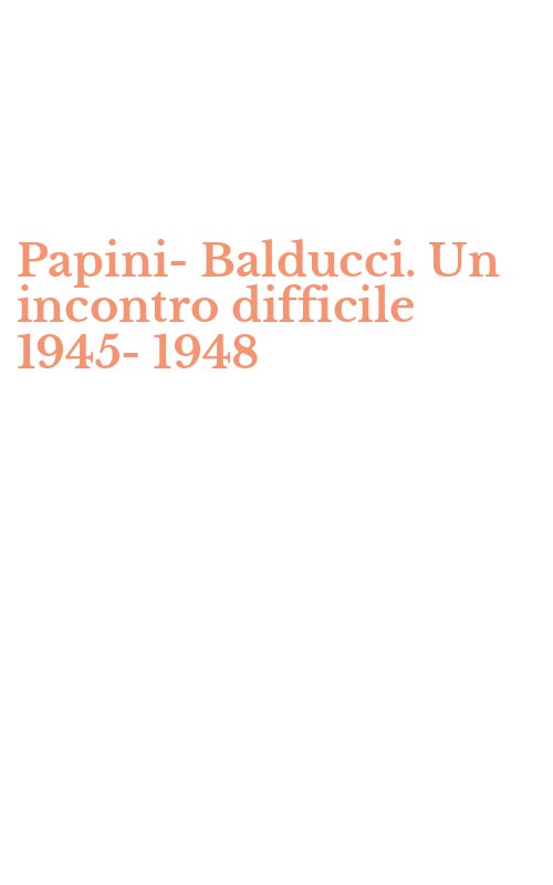 Papini-Balducci. Un incontro difficile 1945-1948