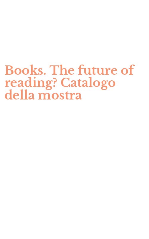 Books. The future of reading? Catalogo della mostra