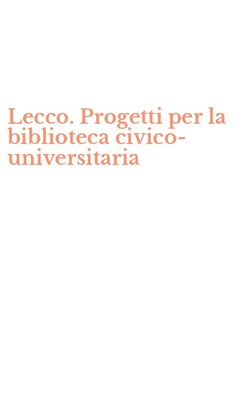 Lecco. Progetti per la biblioteca civico-universitaria