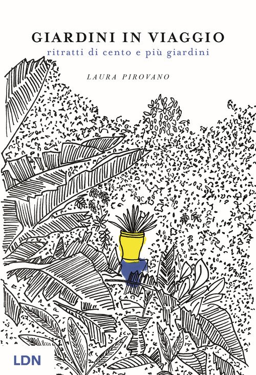 Giardini in viaggio. Ritratti di cento e più giardini
