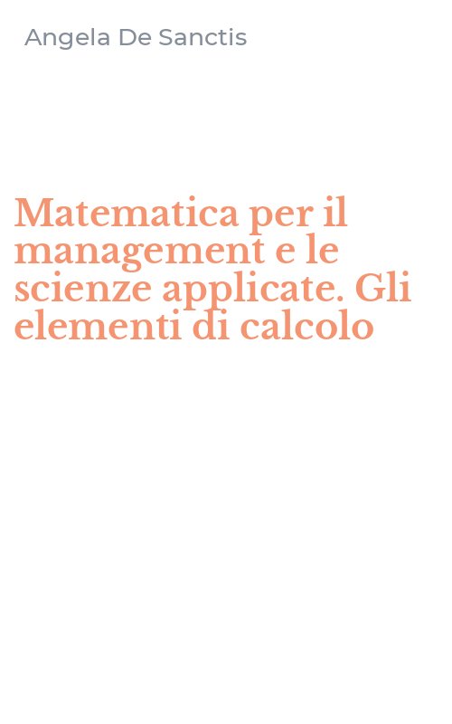Matematica per il management e le scienze applicate. Gli elementi di calcolo