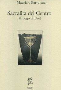 SACRALITA' DEL CENTRO. (IL LUOGO DI DIO)
