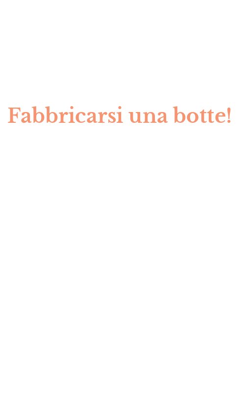 Fabbricarsi una botte!