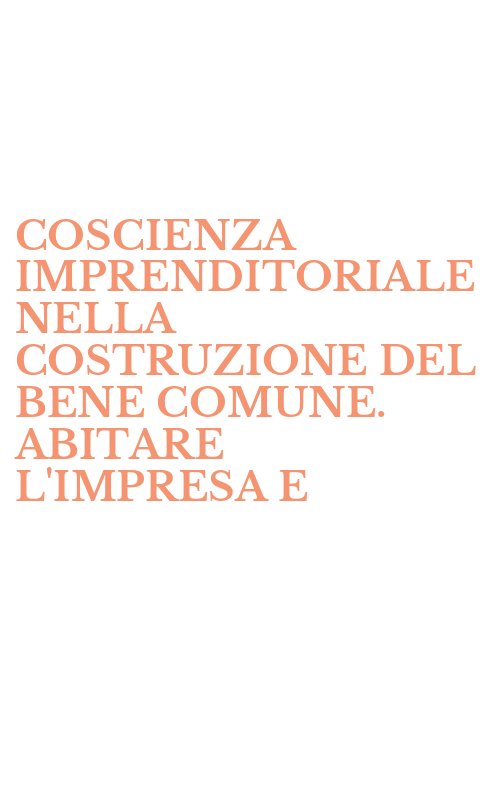 COSCIENZA IMPRENDITORIALE NELLA COSTRUZIONE DEL BENE COMUNE. ABITARE L'IMPRESA E