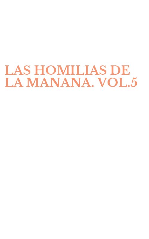 LAS HOMILIAS DE LA MANANA. VOL.5