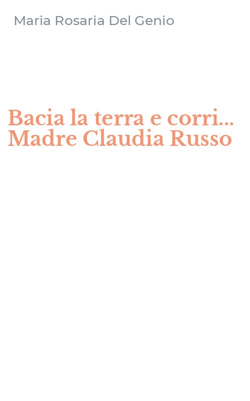 Bacia la terra e corri... Madre Claudia Russo