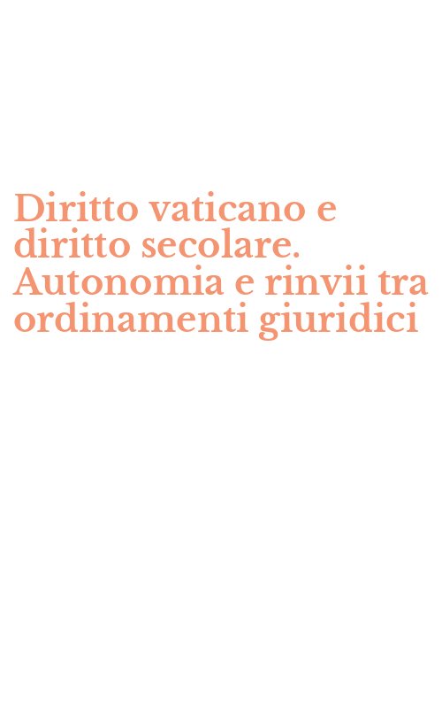 Diritto vaticano e diritto secolare. Autonomia e rinvii tra ordinamenti giuridici