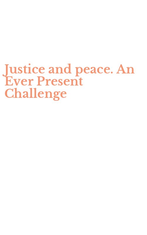 Justice and peace. An Ever Present Challenge
